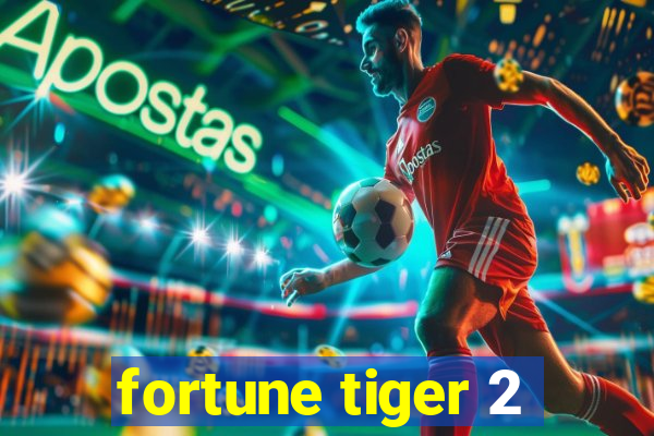 fortune tiger 2